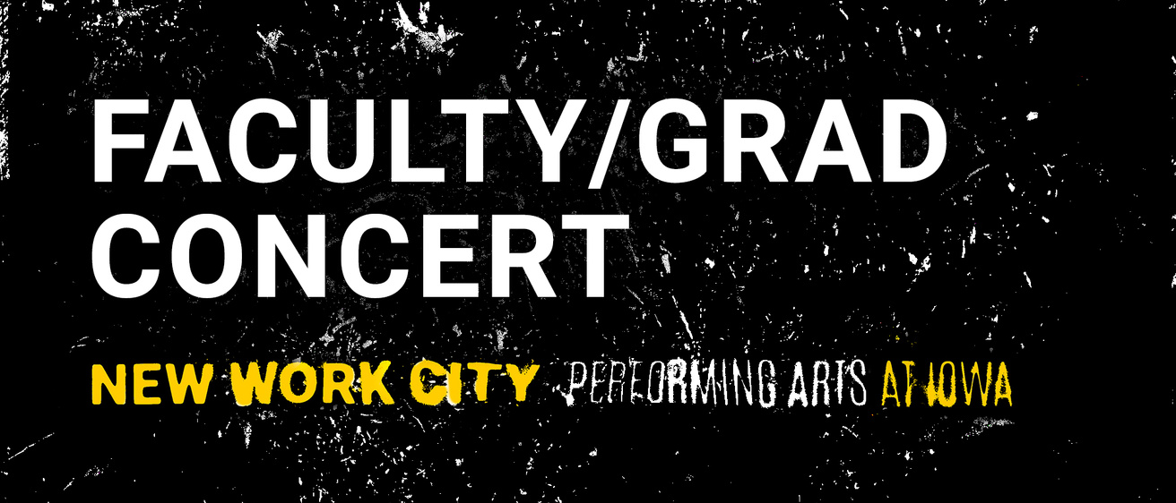 Faculty/Grad Concert is part of New Work City in Performing Arts at Iowa